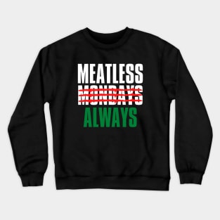 Vegan Always Meatless Mondays Crewneck Sweatshirt